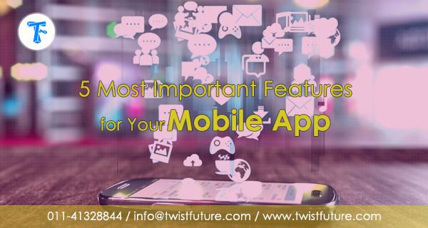 5 Most Important Features for Your Mobile App